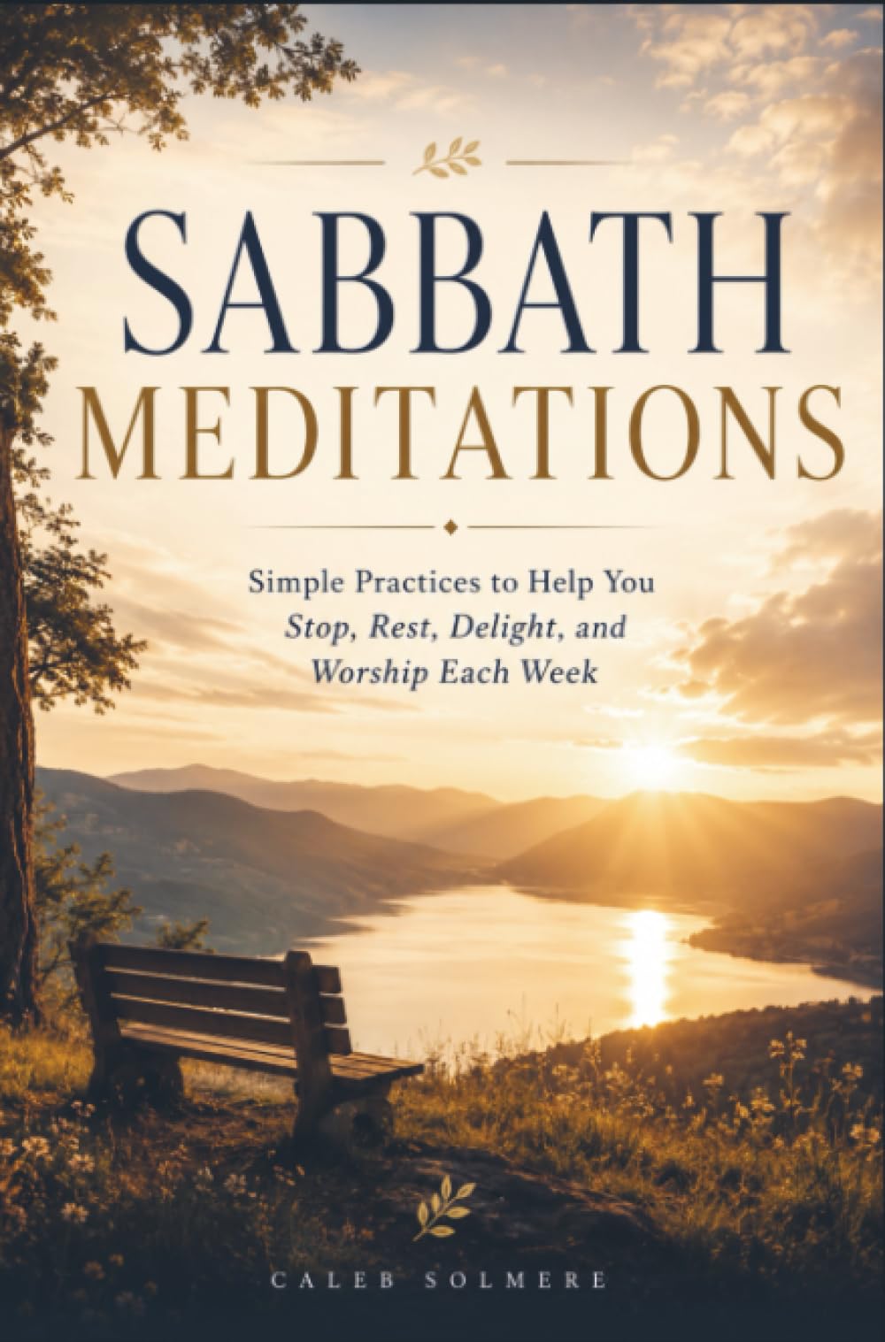 SABBATH MEDITATIONS: Simple Practices to Help You Stop, Rest, Delight, and Worship Each Week