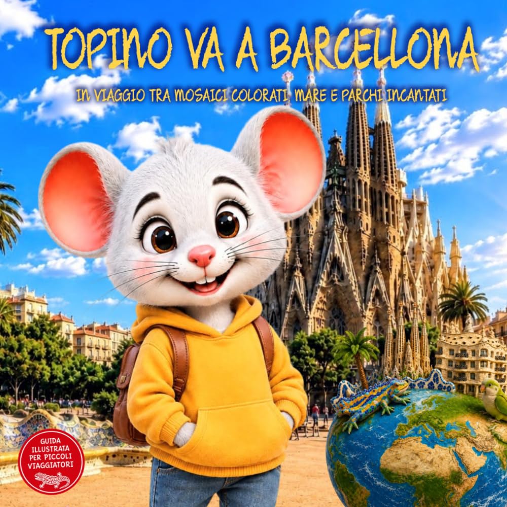 Topino va a Barcellona: In Viaggio Tra Mosaici Colorati, Mare e Parchi Incantati. Guida di Viaggio Illustrata di Barcellona in Spagna per bambini dai 2 ai 9 anni. Il Club Dei Viaggiatori Di Topino