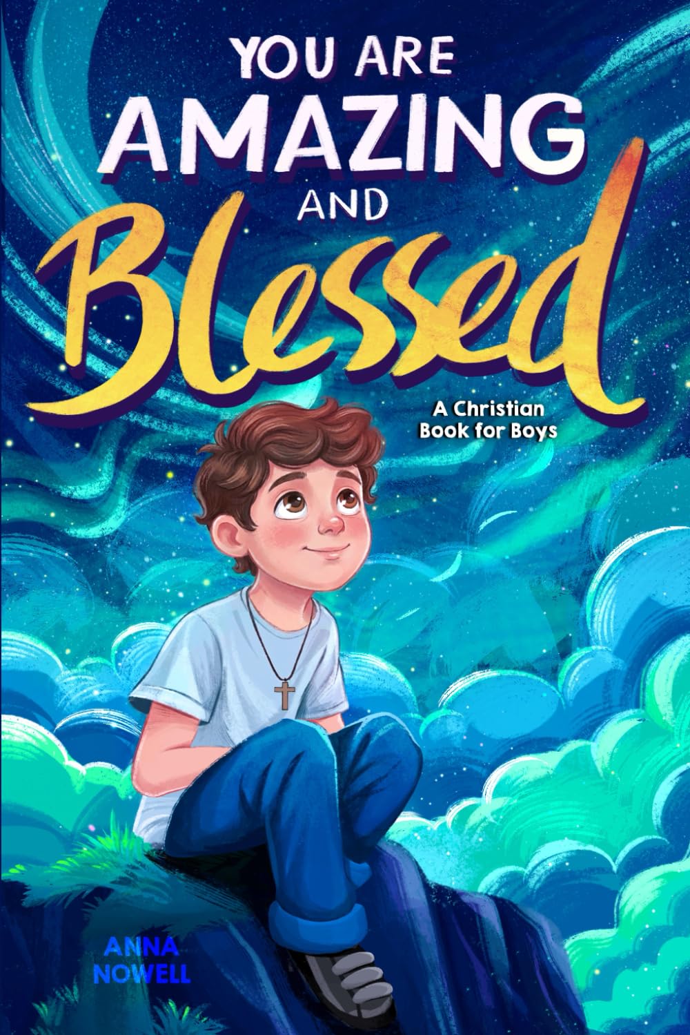 You Are Amazing & Blessed — A Christian Book for Boys: Inspiring Stories about Faith, Confidence, Friendship, and God’s Love (Christian Gifts for Boys & Girls)
