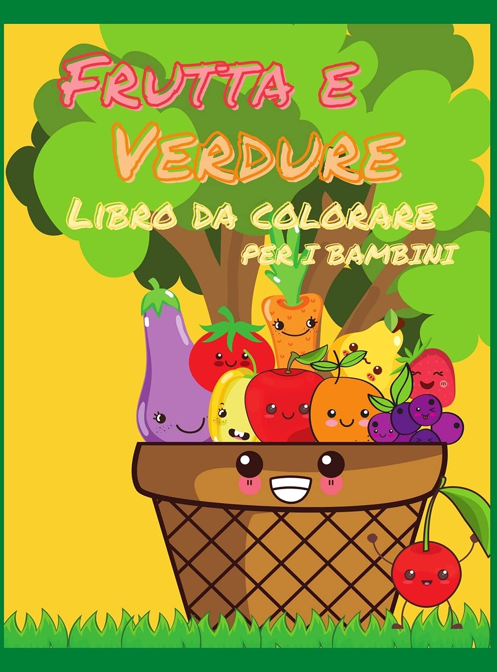 Libro da colorare di frutta e verdura per bambini: Il mio primo libro di frutta e verdura da colorare, un libro da colorare carino e sano, pagine da ... e asilo, 50 frutti e verdure diverse s