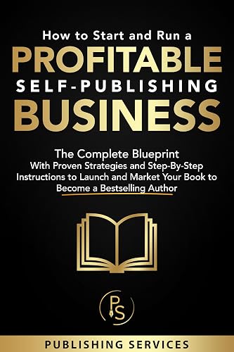 How to Start and Run a Profitable Self-Publishing Business: The