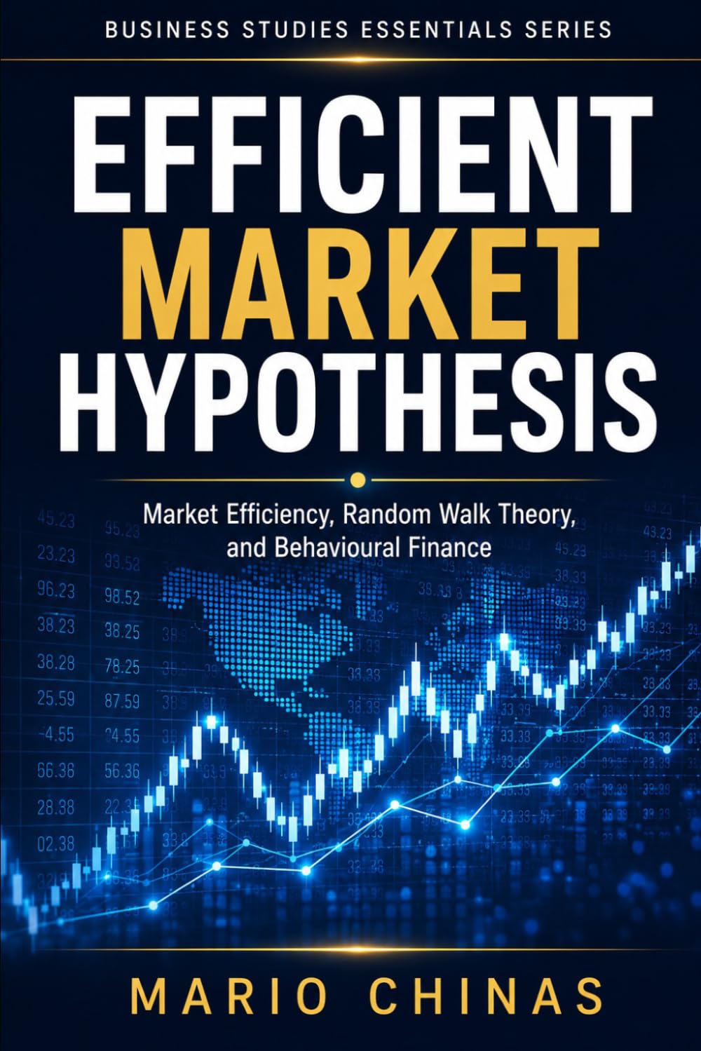 EFFICIENT MARKET HYPOTHESIS: Market Efficiency, Random Walk Theory, and Behavioural Finance (Business Studies Essentials Series)