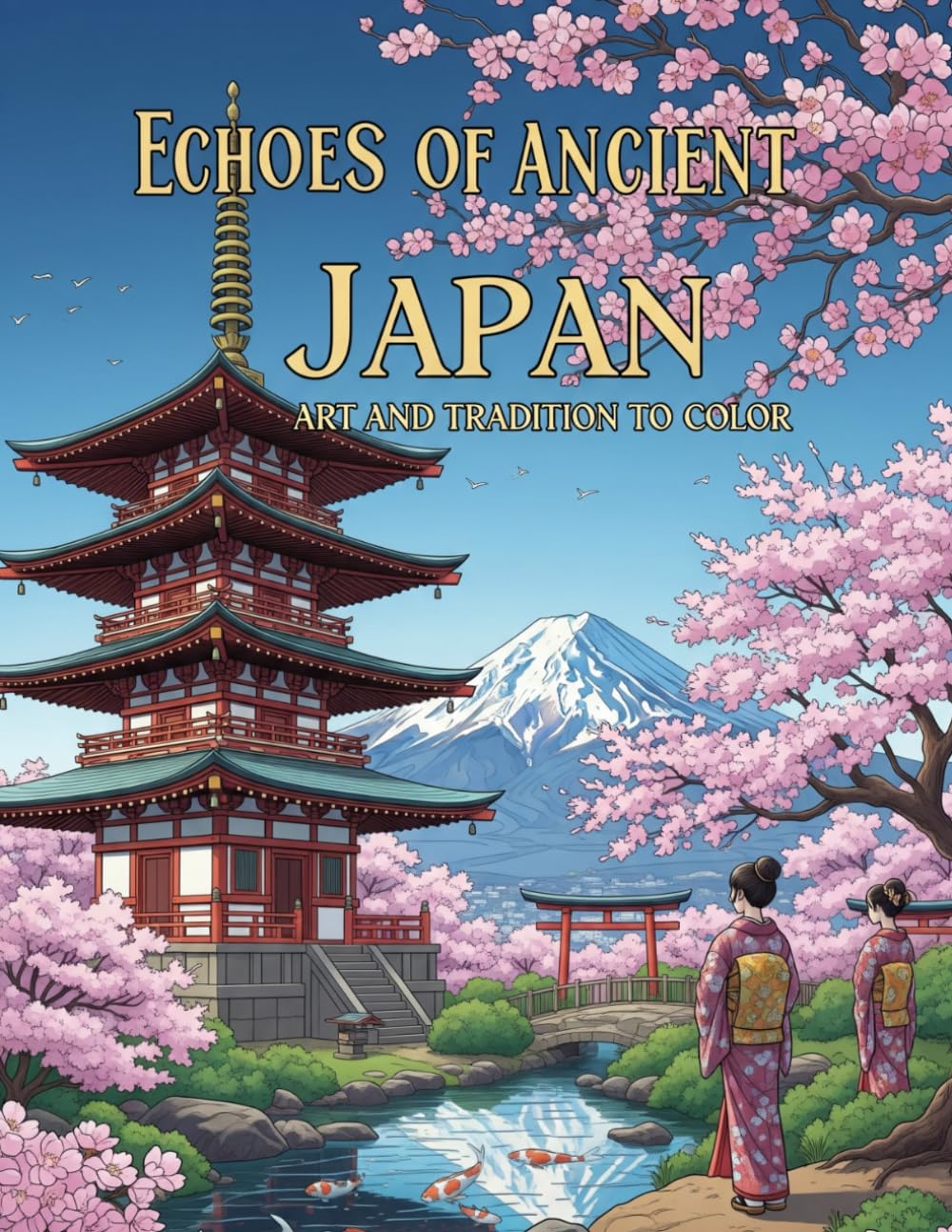 Echoes of Ancient Japan: An Adult Coloring Book of Japanese Art and Tradition, Explore Geishas, Samurai, Zen Gardens, and Sacred Temples in Relaxing Designs for Mindfulness and Cultural Appreciation