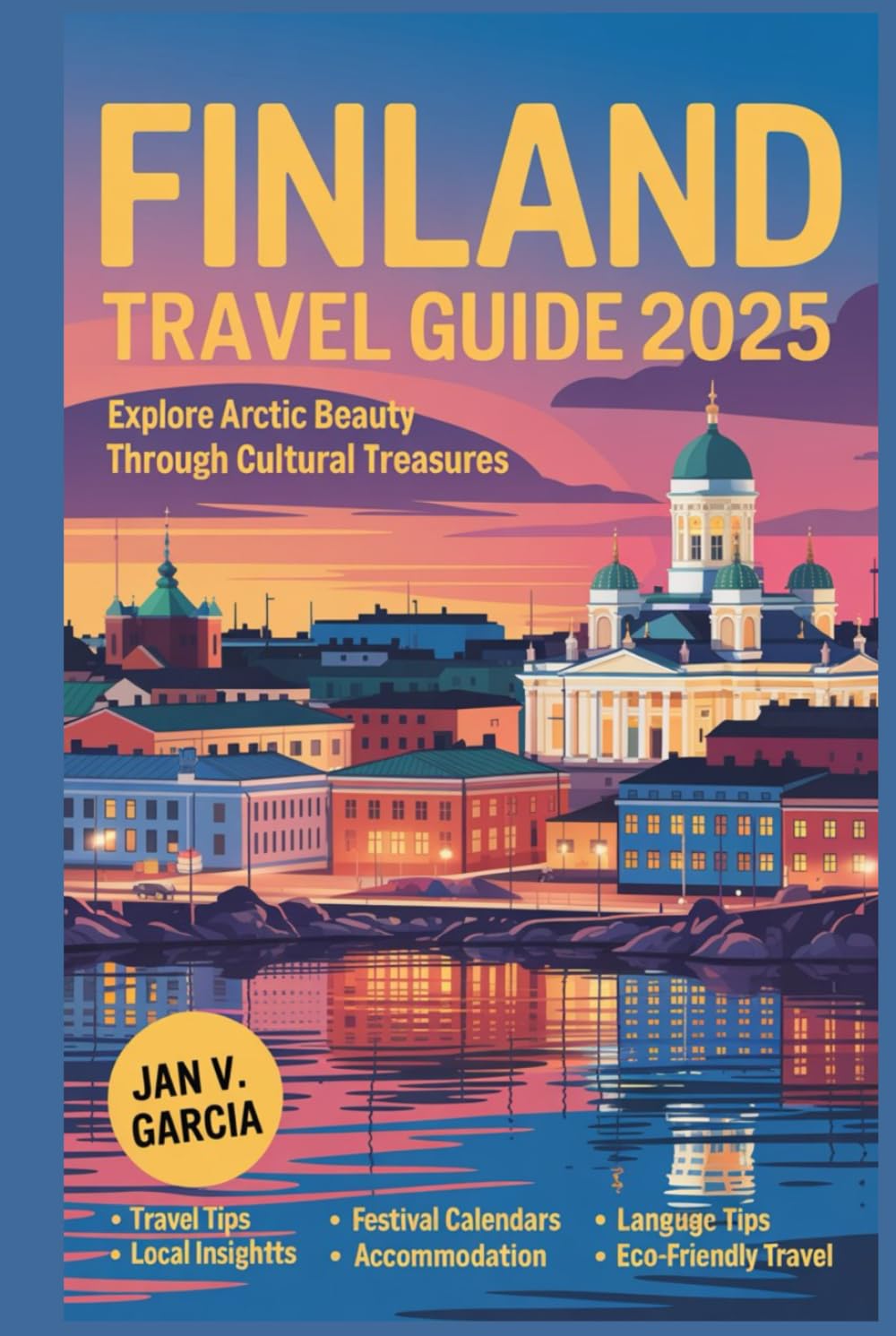 FINLAND TRAVEL GUIDE 2025: Explore Arctic Beauty Through Cultural Treasures