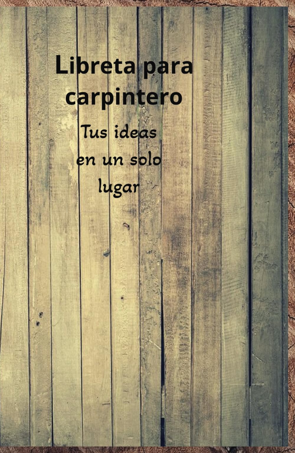 Libreta para carpinteros: Libreta de anotaciones, no olvides nada de tus proyectos.: Libreta de anotaciones: 100 páginas para anotar tus proyectos, ... o cualquier tipo de trabajos en madera.