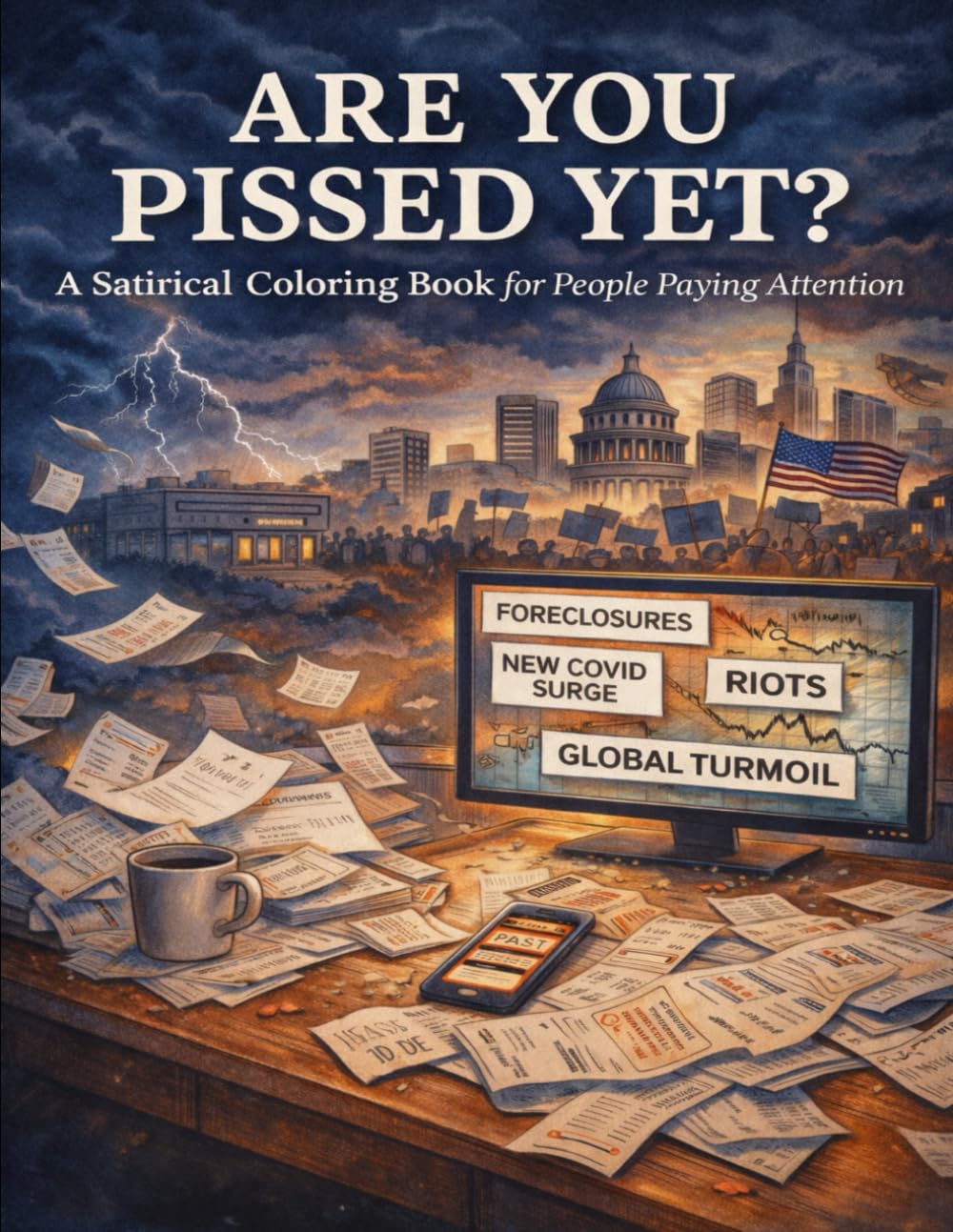 Are You Pissed Yet?: A Satirical Coloring Book for People Paying Attention (Paying Attention Coloring Book Series)