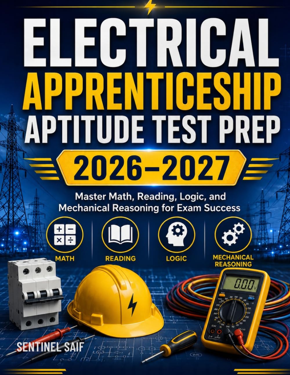 Electrical Apprenticeship Aptitude Test Prep 2026-2027: Master Math, Reading, Logic, and Mechanical Reasoning for Exam Success