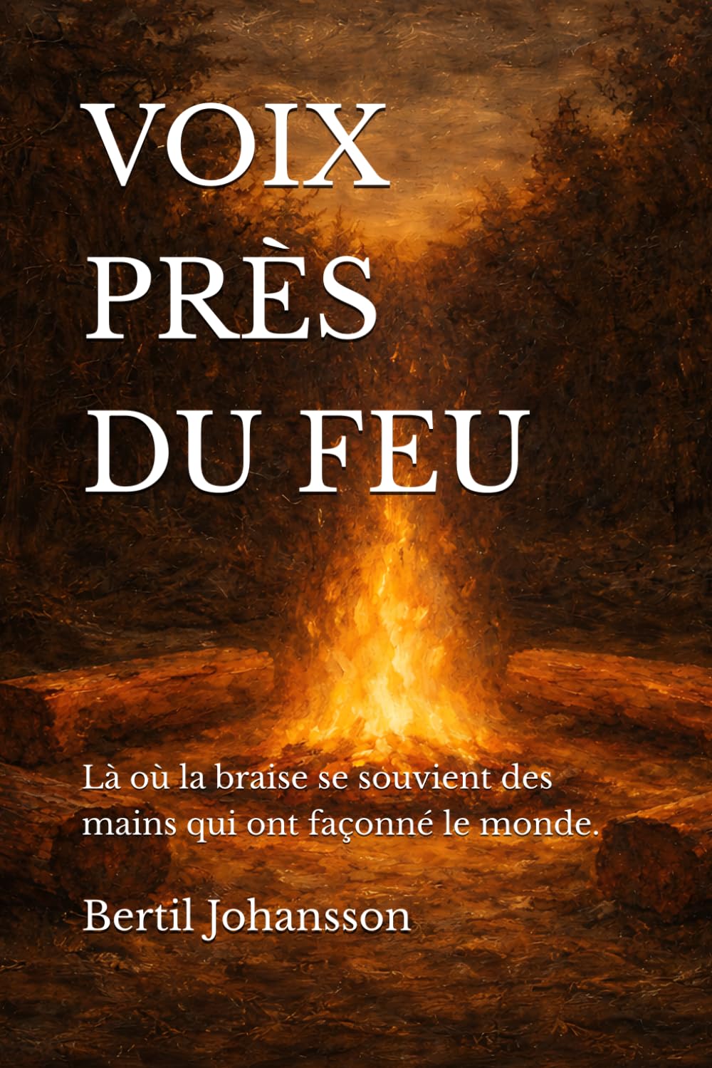 VOIX PRÈS DU FEU: Là où la braise se souvient des mains qui ont façonné le monde.