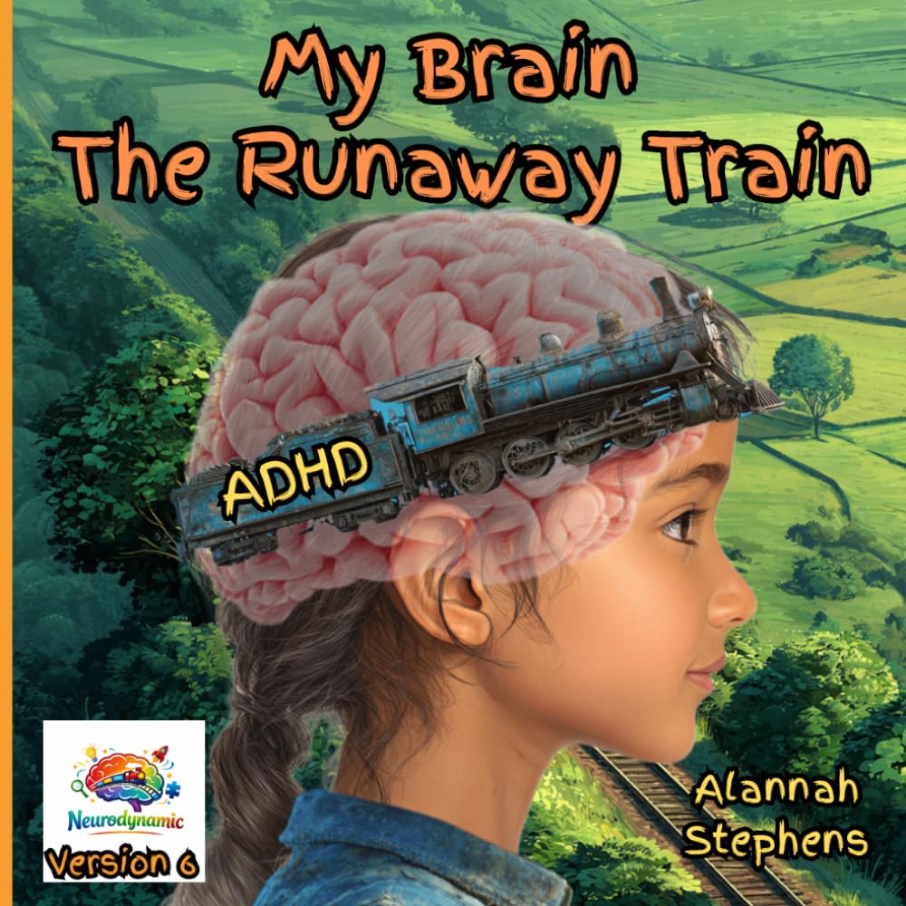 My Brain, The Runaway Train: Helping children understand ADHD : to embrace the benefits of having a neurodivergent brain [Version 6] (Neurodynamic)