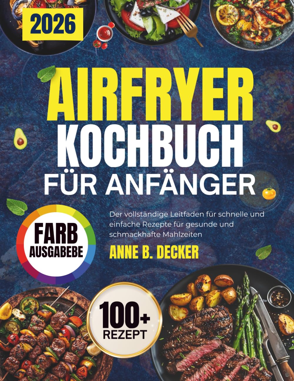 AIRFRYER KOCHBUCH FÜR ANFÄNGER: Der vollständige Leitfaden für schnelle und einfache Rezepte für gesunde und schmackhafte Mahlzeiten