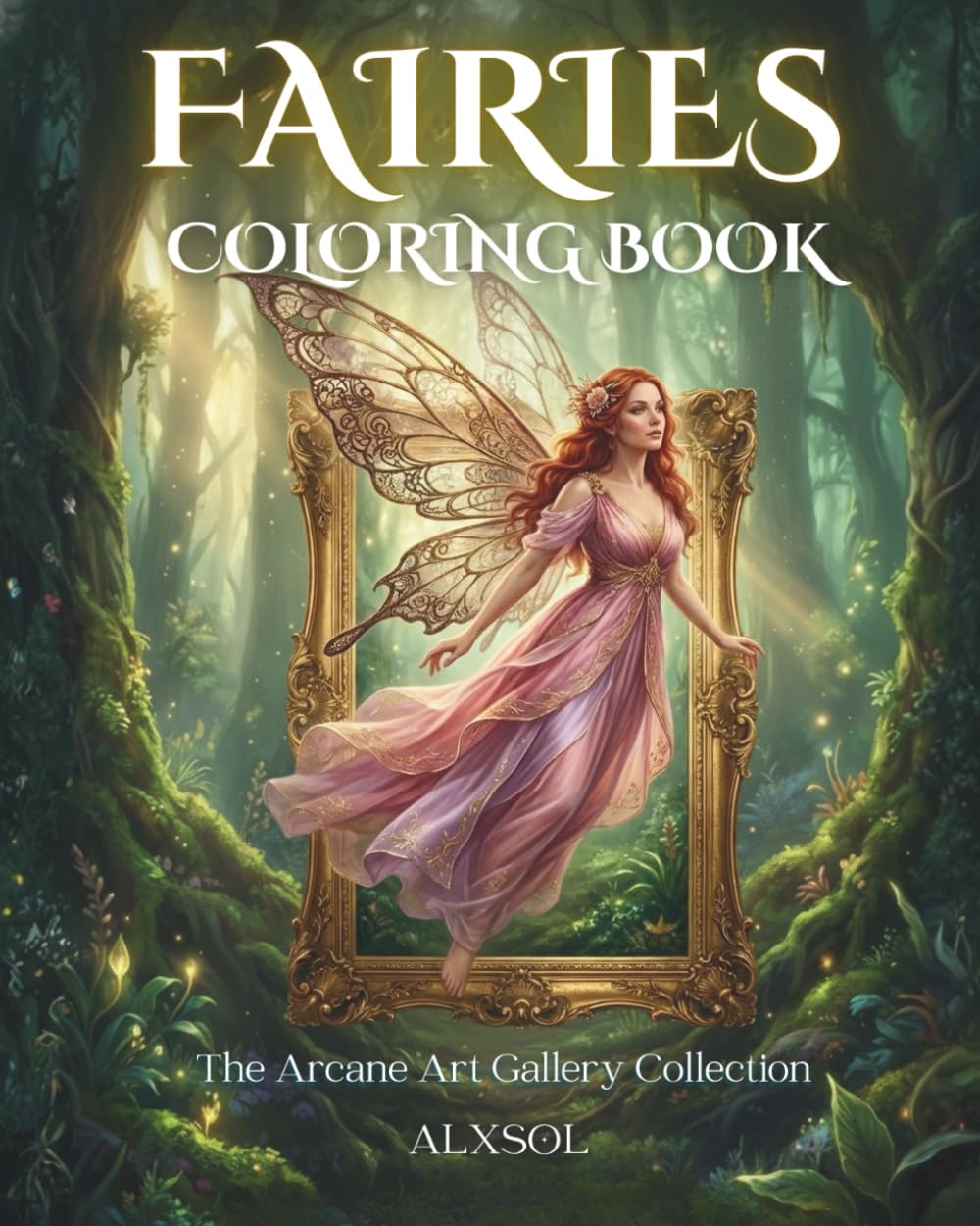 Fairies Coloring Book for Adults & Teens: 30 Enchanting Fantasy Fairy Illustrations | Relaxing Magical Art for Stress Relief | 8x10 Coloring Book (The ... Gallery – ALXSOL Coloring Book Collection)