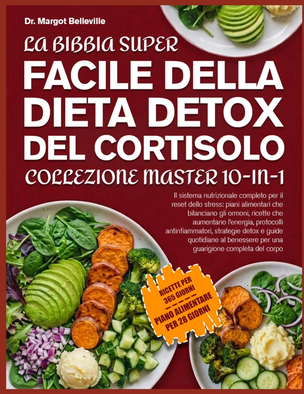 LA BIBBIA SUPER FACILE DELLA DIETA DETOX DEL CORTISOLO — COLLEZIONE MASTER 10-IN-1: Il sistema nutrizionale completo per il reset dello stress: piani ... l’energia, protocolli antinfiammatori, strate