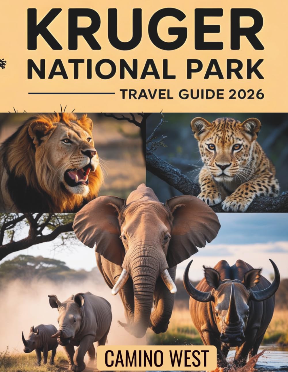 KRUGER NATIONAL PARK Travel Guide 2026: The Complete Insider's Safari Planner for Big Five Encounters, Luxury Lodges, Bush Camps, Hidden Waterholes, and Unforgettable Wildlife Experiences