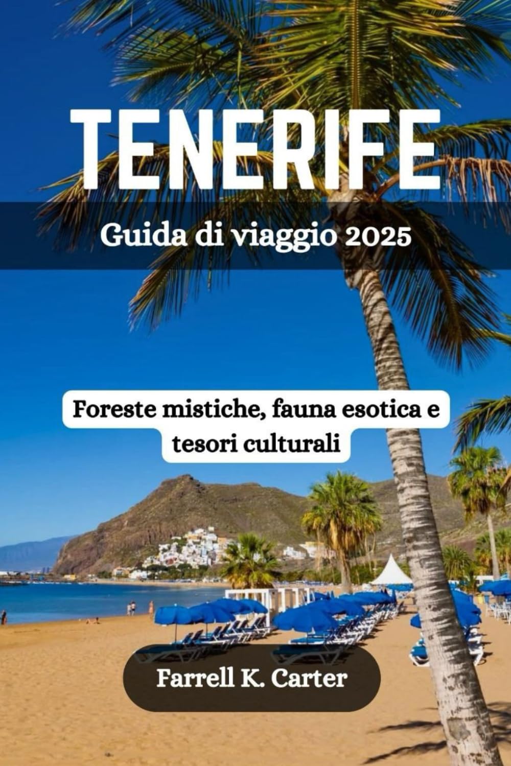 TENERIFE Guida di viaggio 2025: Foreste mistiche, fauna esotica e