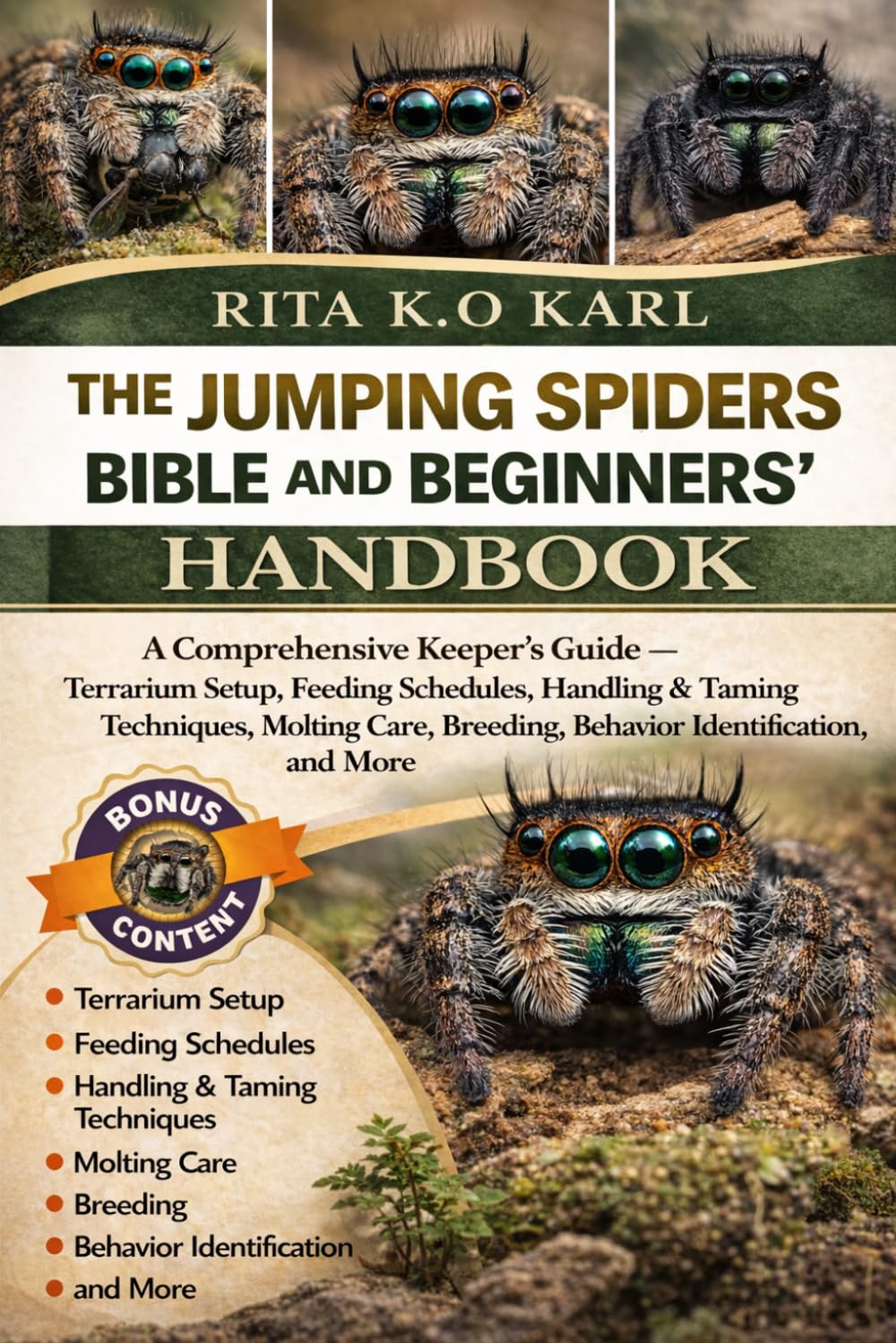 THE JUMPING SPIDER BIBLE AND BEGINNERS’ HANDBOOK: A Comprehensive Keeper’s Guide – Terrarium Setup, Feeding Schedules, Handling & Taming Techniques, ... Breeding, Behavior Identification, and More.