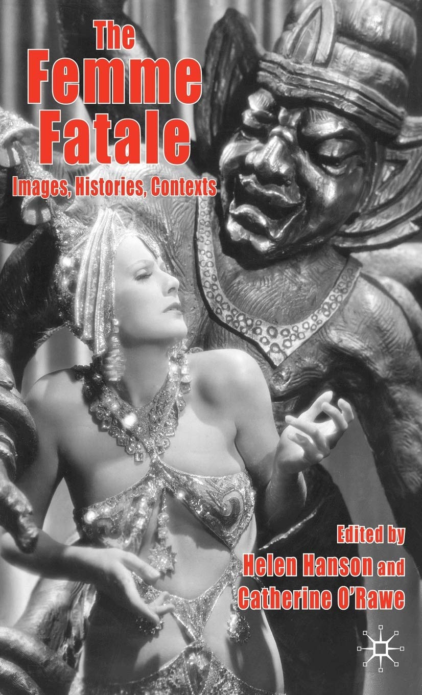 The Femme Fatale: Images, Histories, Contexts édition de référence en études de genre