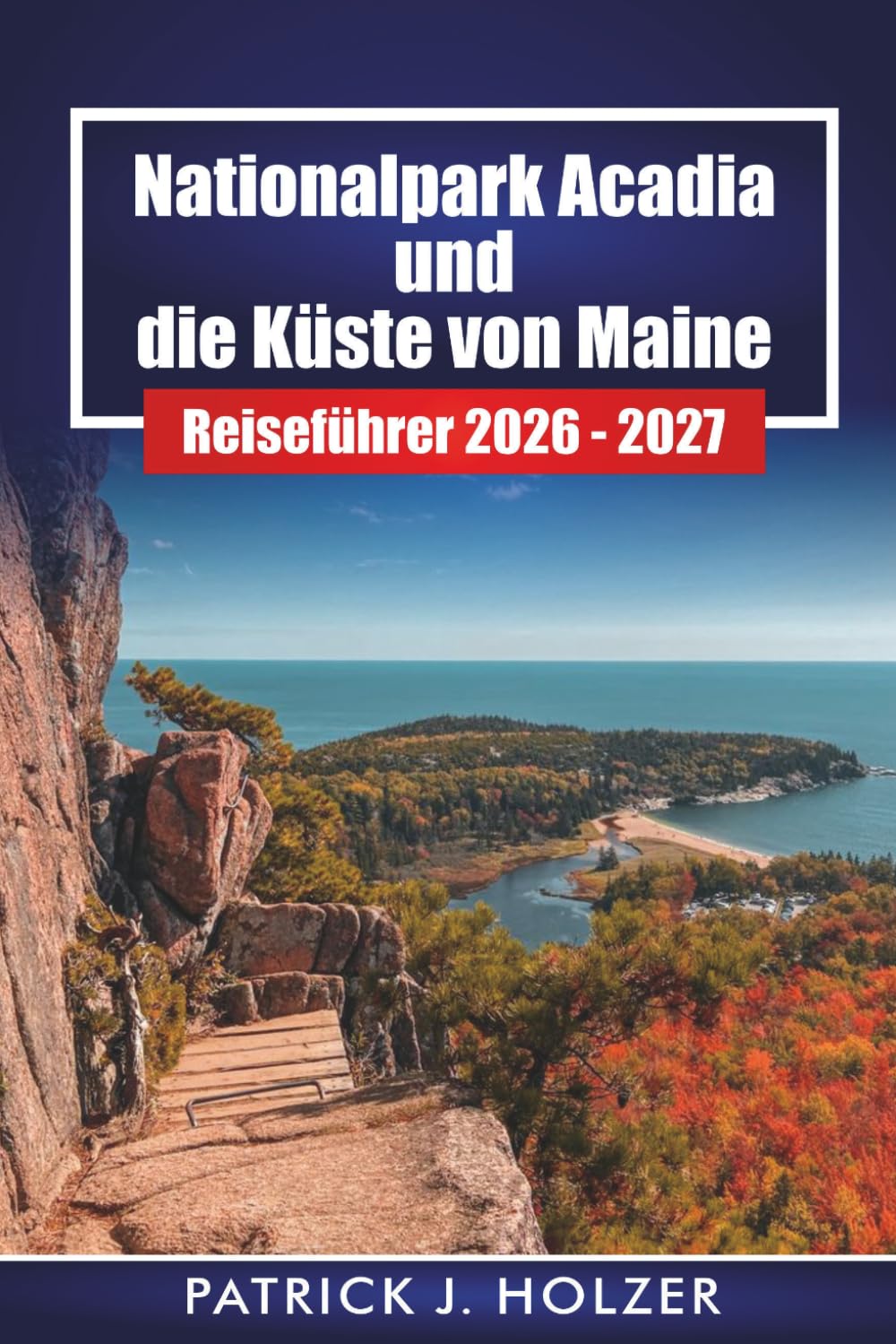 Parc national d'Acadia et la côte du Maine Guide de voyage 2026 - 2027: Planification pratique pour Bar Harbor, sentiers de randonnée, balades panoramiques et saison des macareux