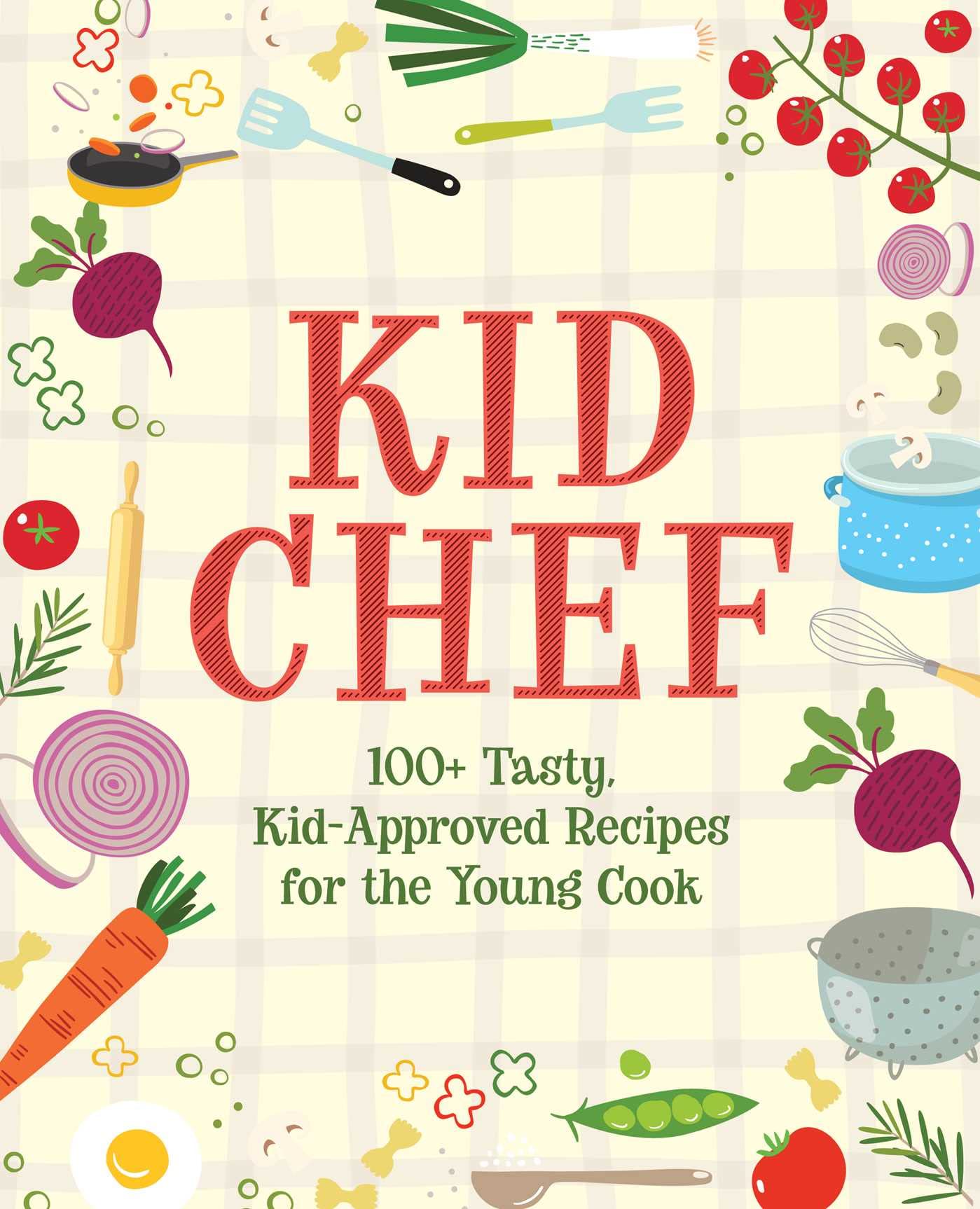 Applesauce Press Kid Chef: 100+ Tasty, Kid-Approved Recipes for the Young Coo