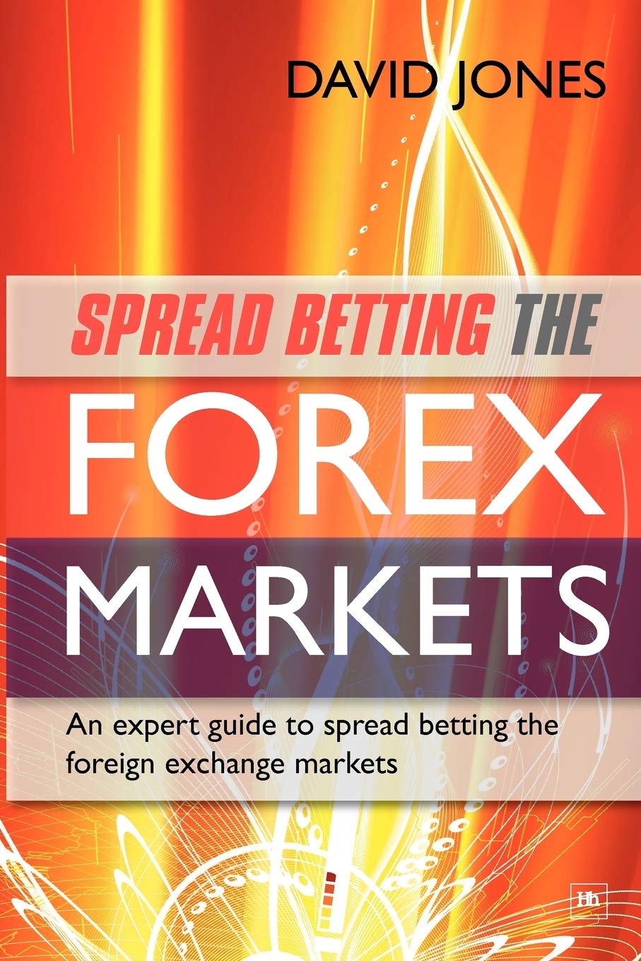 Spread Betting the Forex Markets: An Expert Guide to Spread Betting the Foreign Exchange Markets