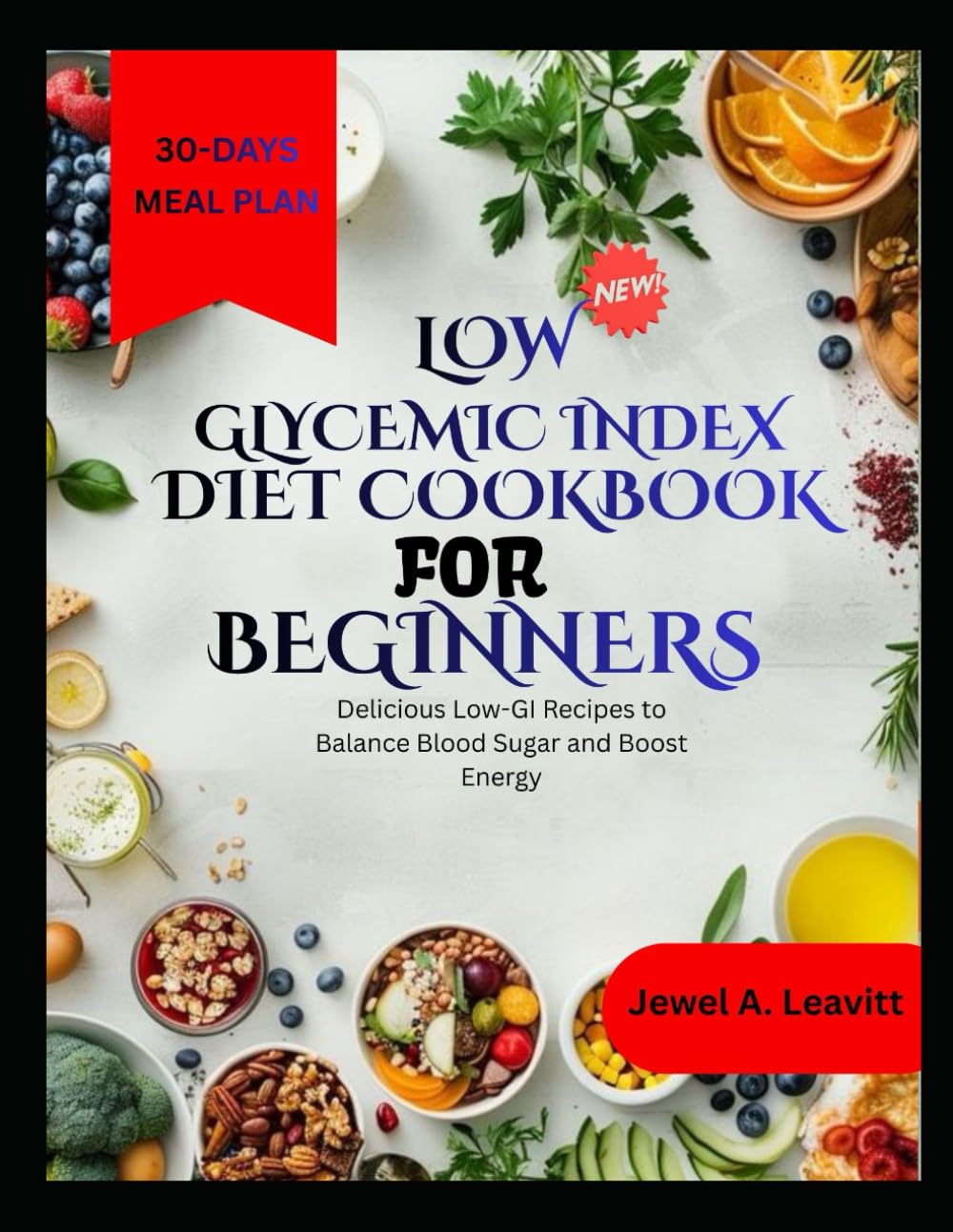 LOW GLYCEMIC INDEX DIET COOKBOOK FOR BEGINNERS: Delicious Low-GI Recipes to Balance Blood Sugar and Boost Energy