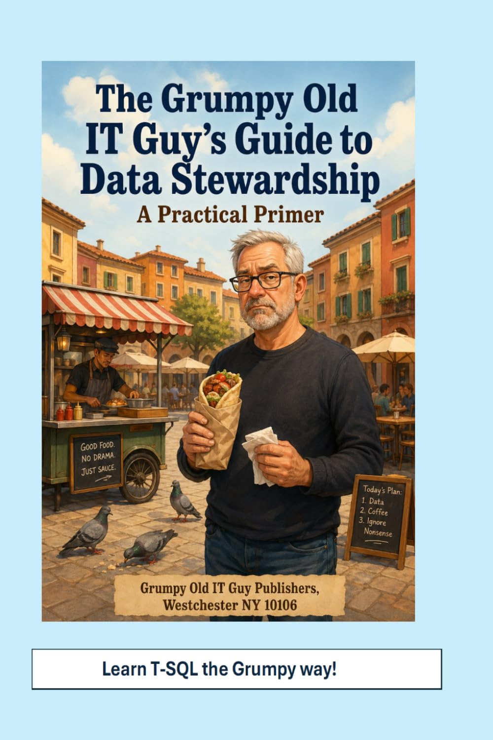The Grumpy Old IT Guy Guide to Data Stewardship: A Grumpy Handbook: 1 (Data Governance)