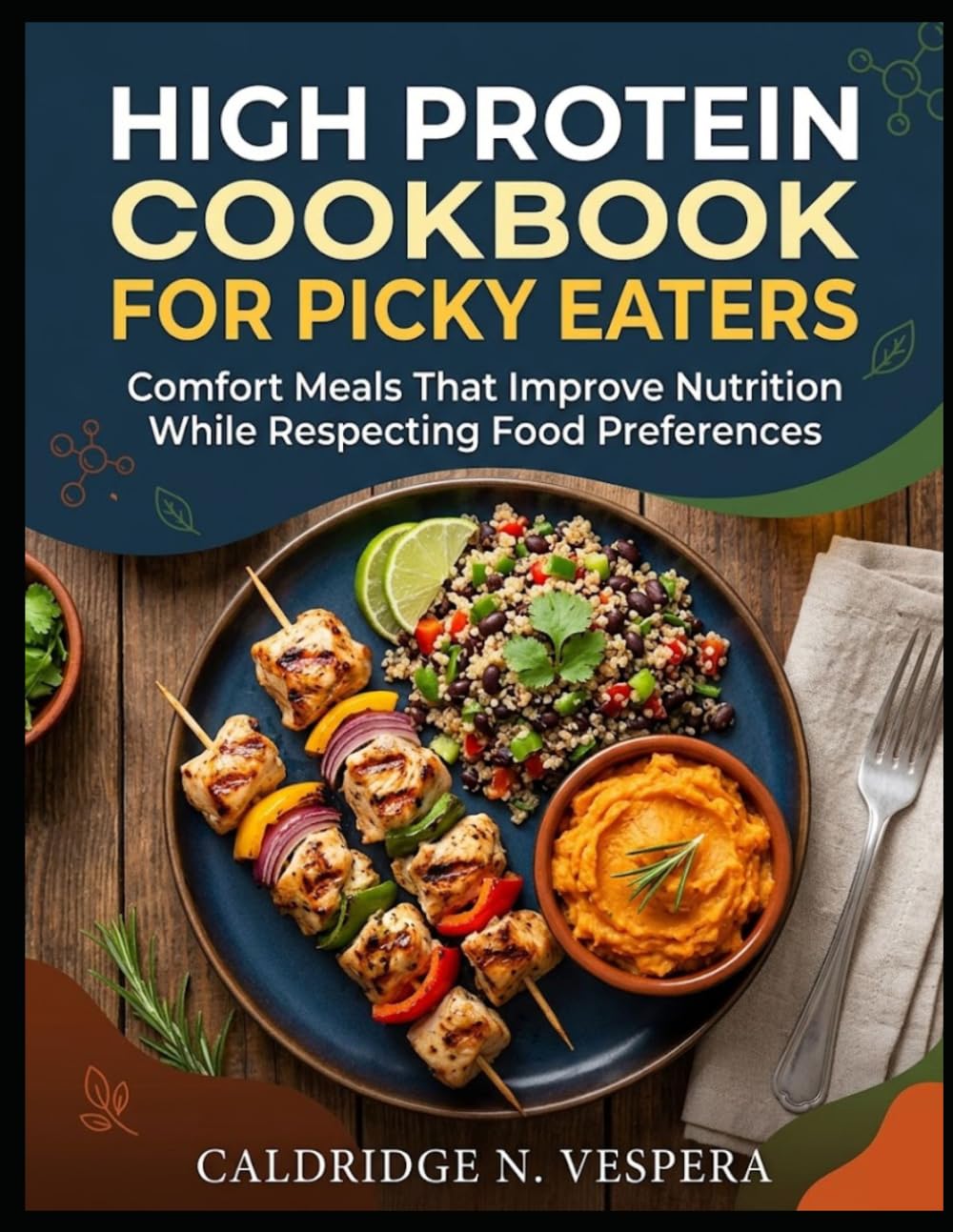 HIGH PROTEIN COOKBOOK FOR PICKY EATERS: Comfort Meals That Improve Nutrition While Respecting Food Preferences