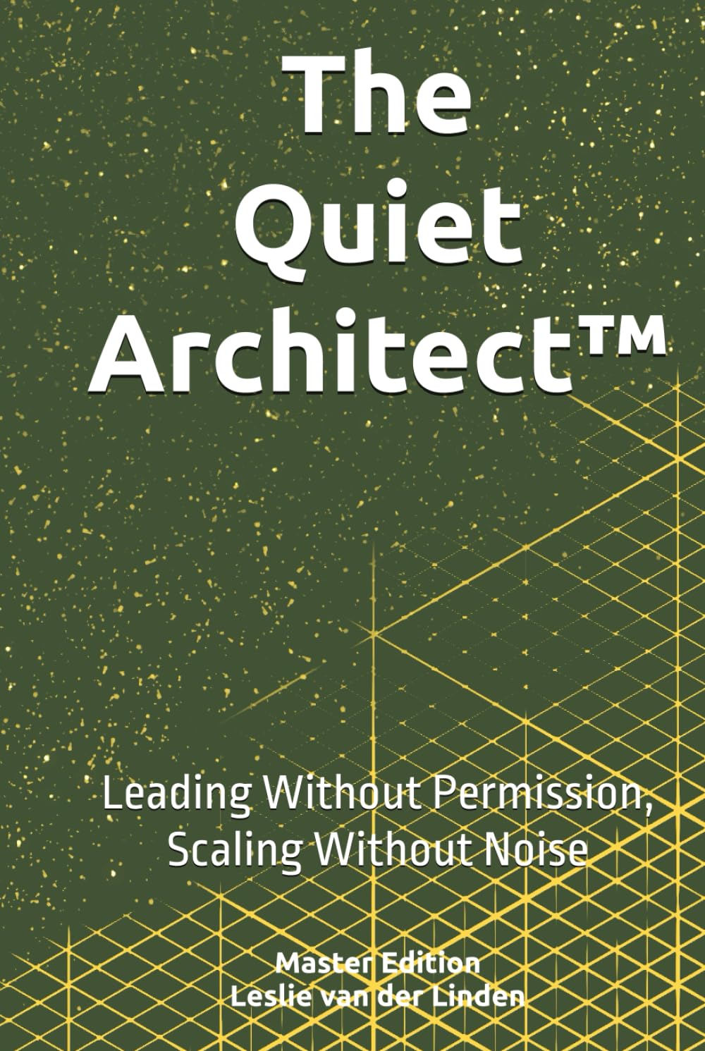 The Quiet Architect™: Leading Without Permission, Scaling Without Noise