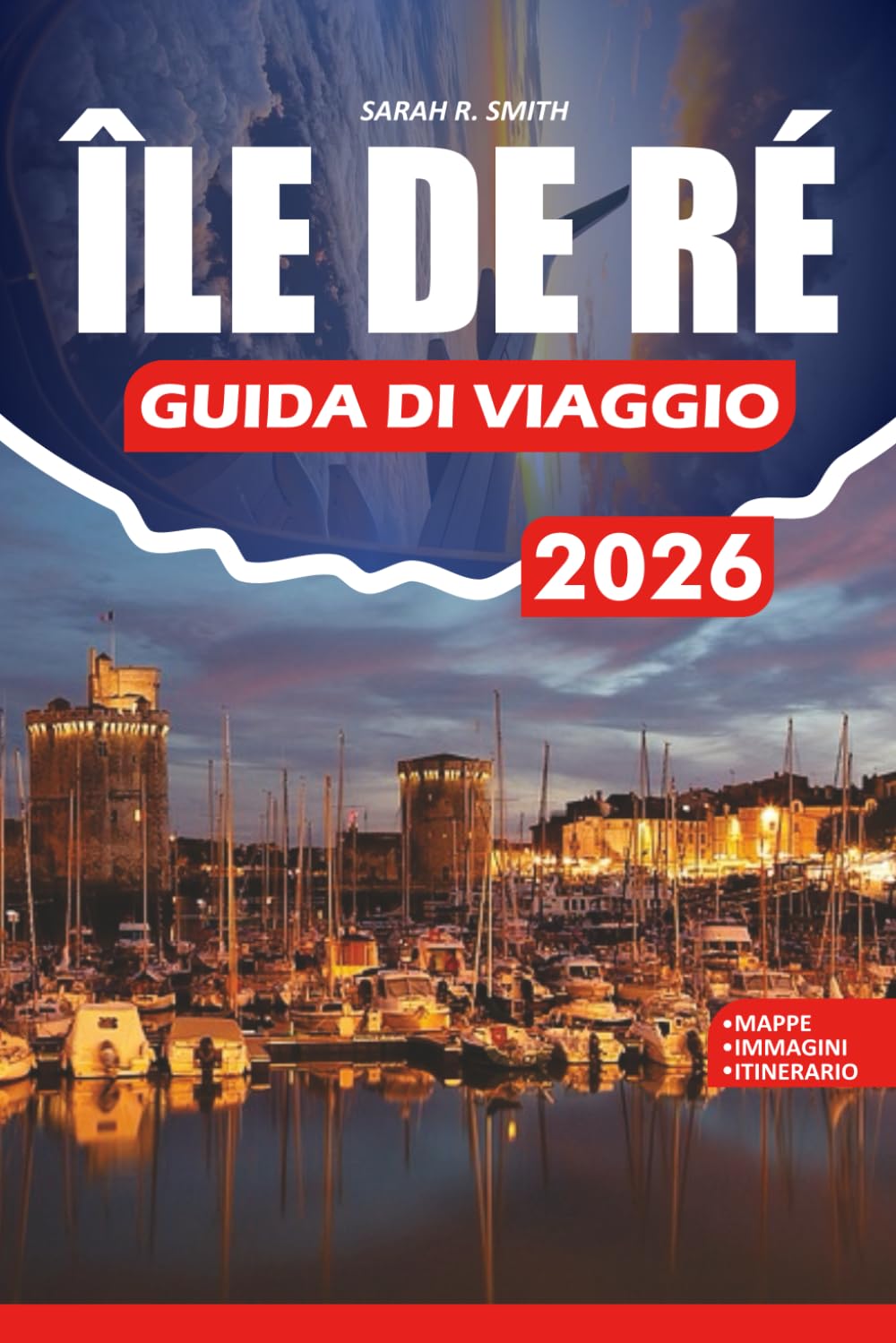 ÎLE DE RÉ GUIDA DI VIAGGIO 2026: Consigli da insider su spiagge, villaggi, cucina, festival, avventure all'aperto e senza stress