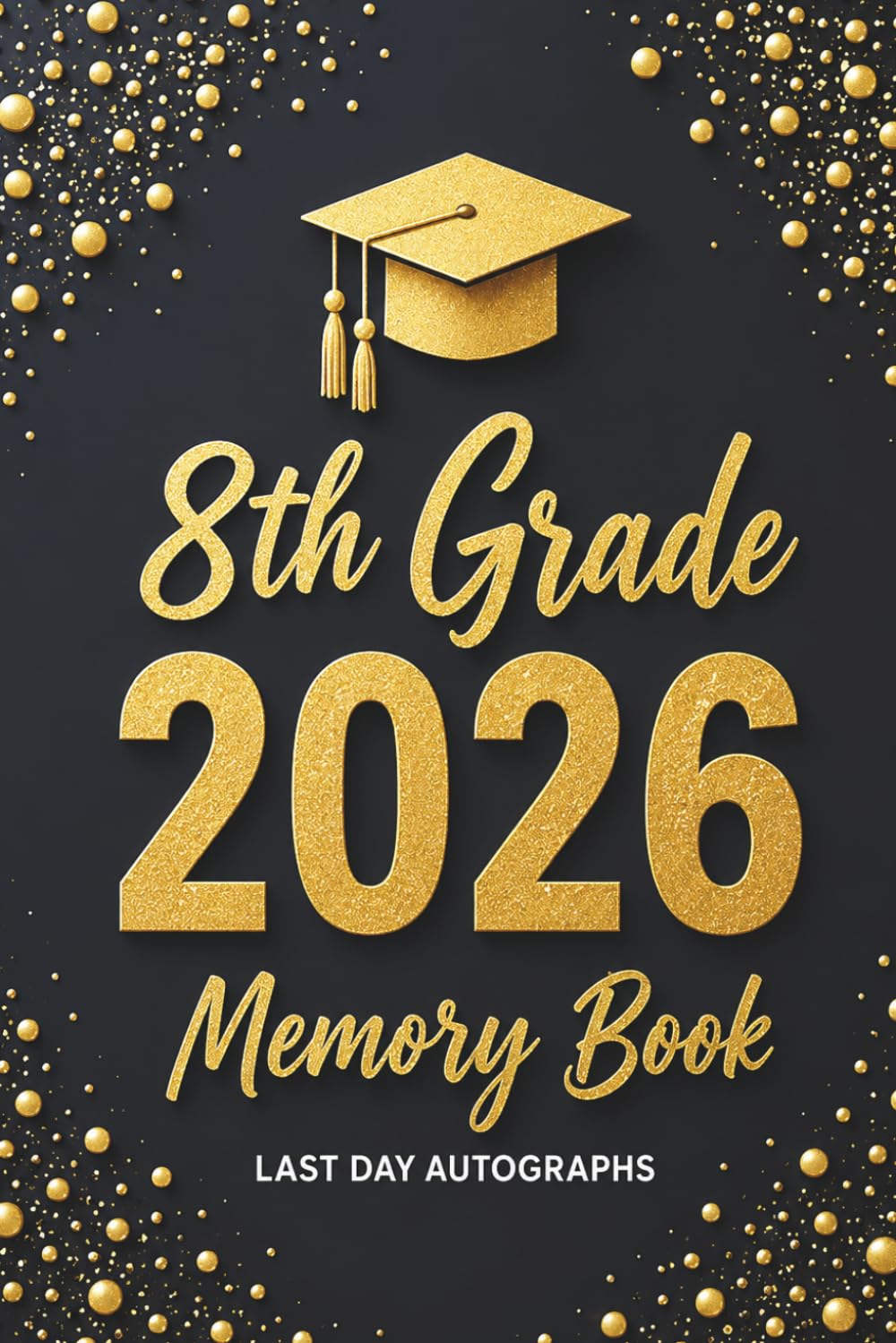 8th Grade Memory Book Last Day Autographs: End of School Year Keepsake Album for Students and Teachers to Sign