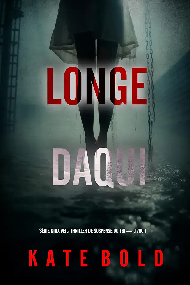 Longe Daqui (Série Nina Veil: Thriller de Suspense do FBI — Livro 1)