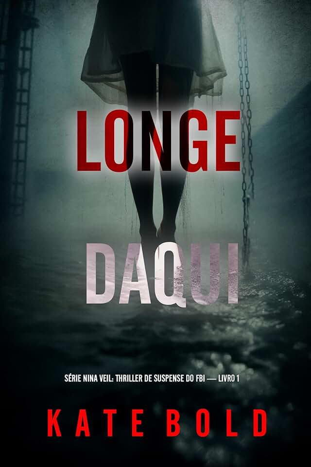 Longe Daqui (Série Nina Veil: Thriller de Suspense do FBI — Livro 1)