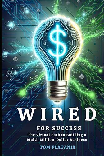 Wired For Success: The Virtual Path to Building a Multi-Million