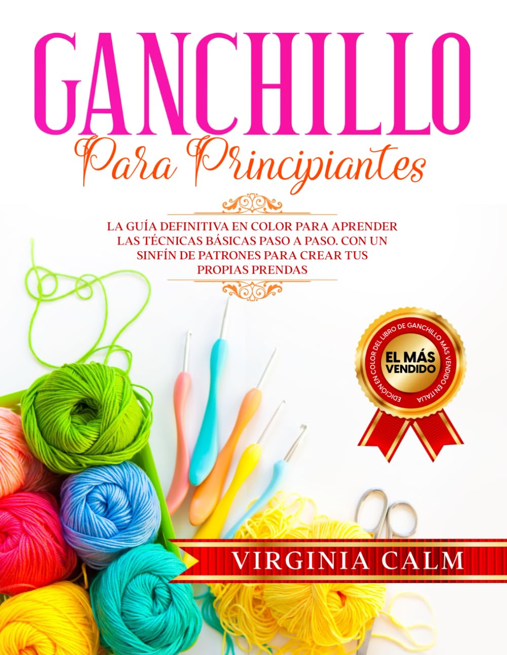 Ganchillo para principiantes: La Guía definitiva en Color para Aprender las Técnicas Básicas paso a paso. Con un sinfín de Patrones para Crear tus propias Prendas. (Spanish Edition)      Paperback – May 9, 2023