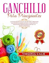 Ganchillo para principiantes: La Guía definitiva en Color para Aprender las Técnicas Básicas paso a paso. Con un sinfín de Patrones para Crear tus propias Prendas. (Spanish Edition)