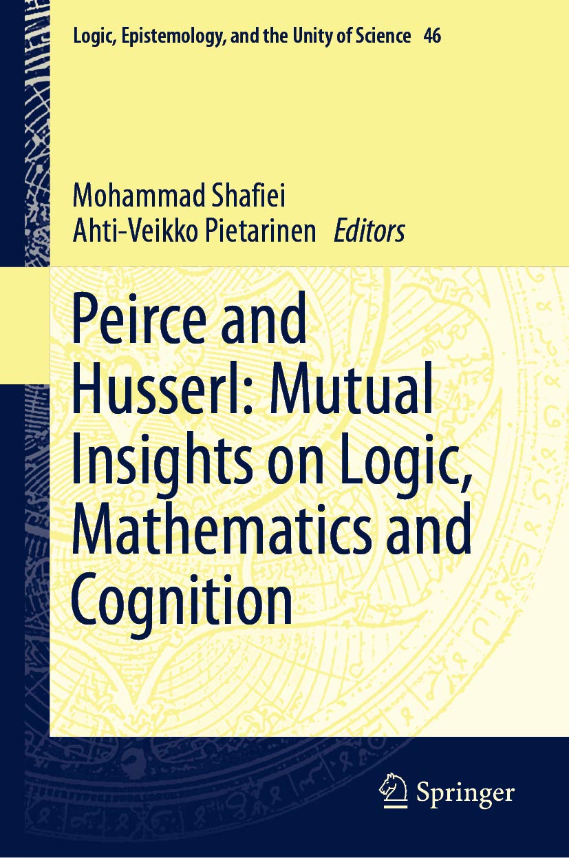 Peirce and Husserl: Mutual Insights on Logic, Mathematics and Cognition (Logic, Epistemology, and the Unity of Science Book 46)