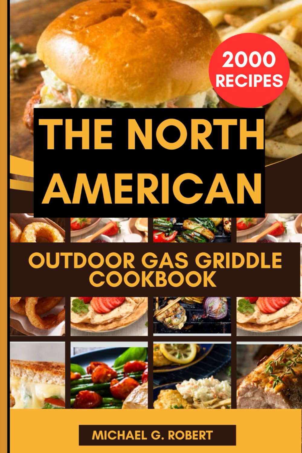 The North American Outdoor Gas Griddle Cookbook: The Complete Guide to Over 2000 North American MouthWatering Recipes With Professional Techniques For Epic Outdoor Griddle Cooking