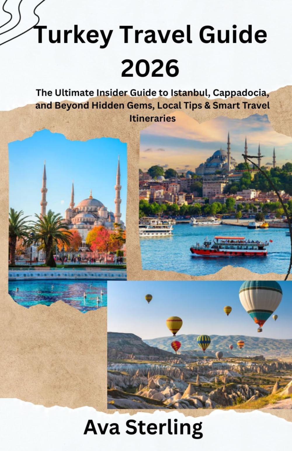 TURKEY TRAVEL GUIDE 2026: The Ultimate Insider Guide to Istanbul, Cappadocia, and Beyond Hidden Gems, Local Tips & Smart Travel Itineraries
