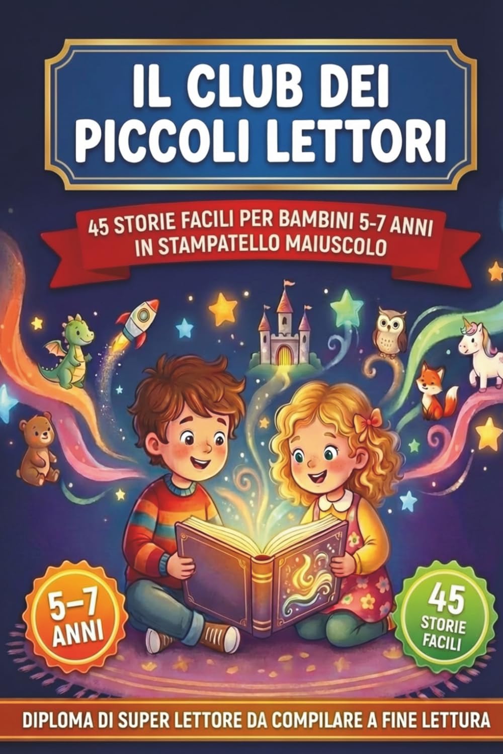 PRIME LETTURE — Club dei Piccoli Lettori: 45 storie in stampatello maiuscolo per imparare a leggere — 3 livelli progressivi per bambini di 5-7 anni