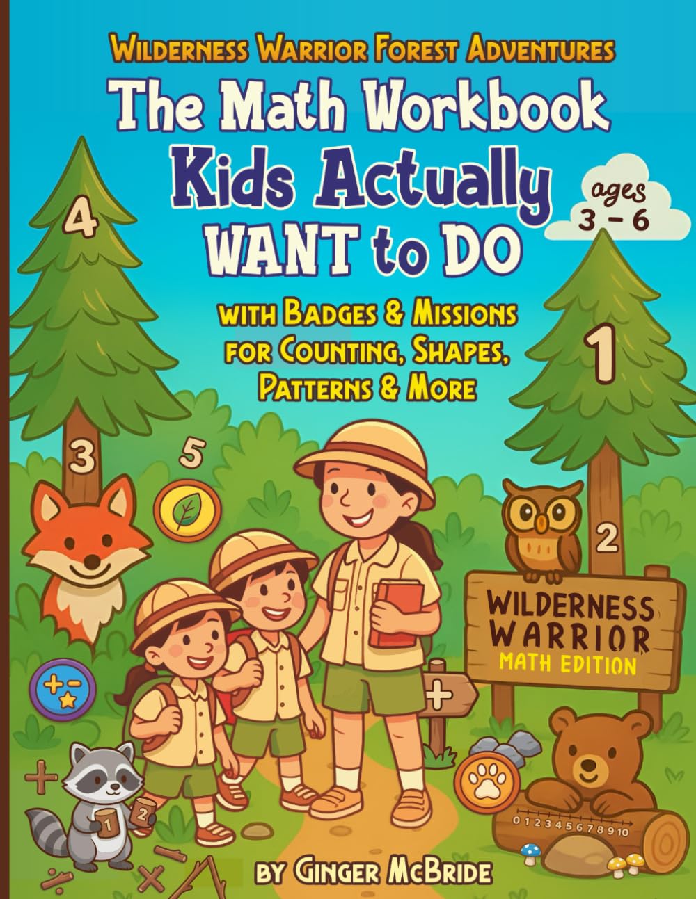 The Math Workbook Kids Actually WANT to Do: Wilderness Warrior Forest Adventures with Badges & Missions for Counting, Shapes, Patterns & More Ages 3-6 (Ready For School With the Wilderness Warriors)