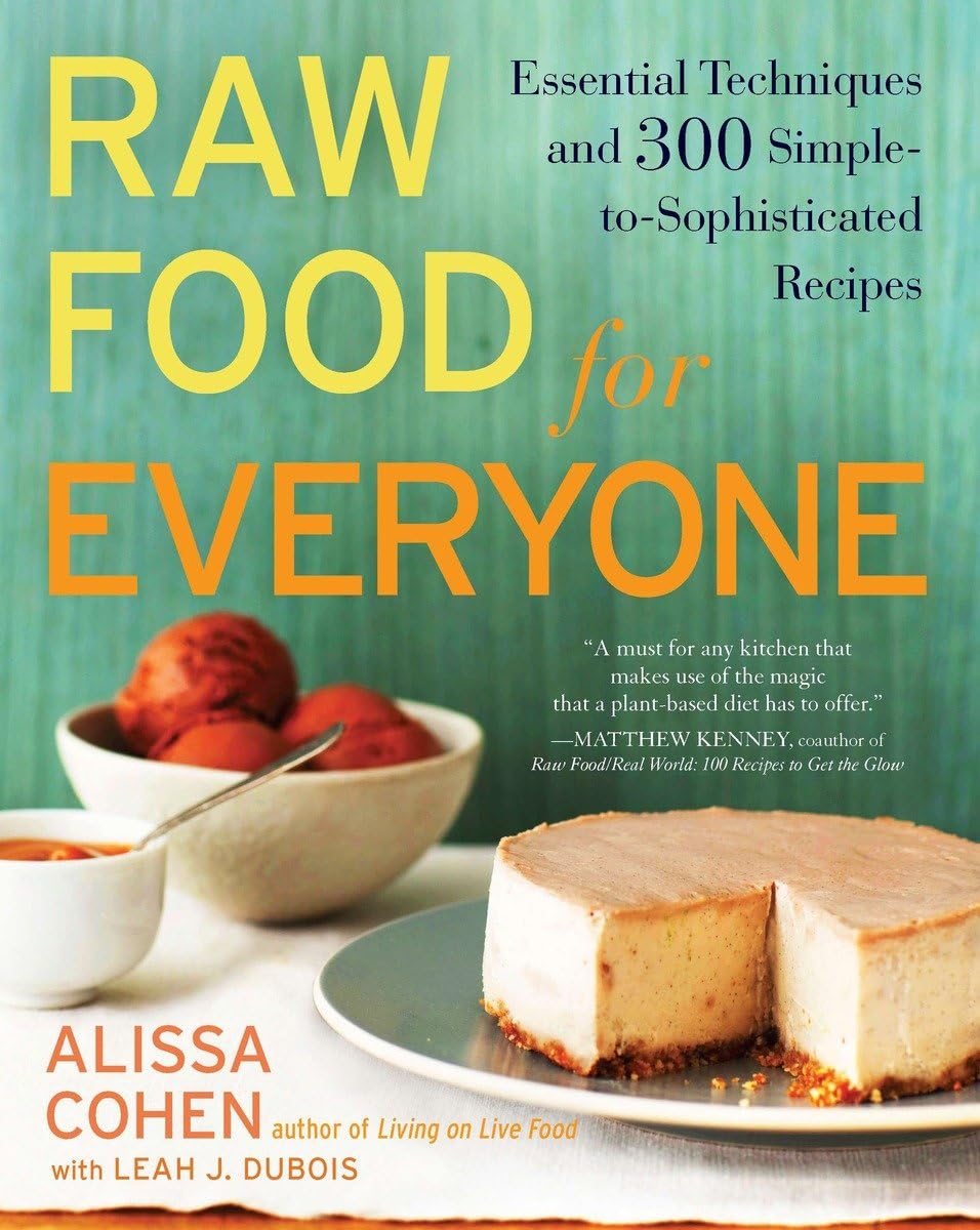 Raw Food for Everyone Essential Techniques and 300 Simpleto