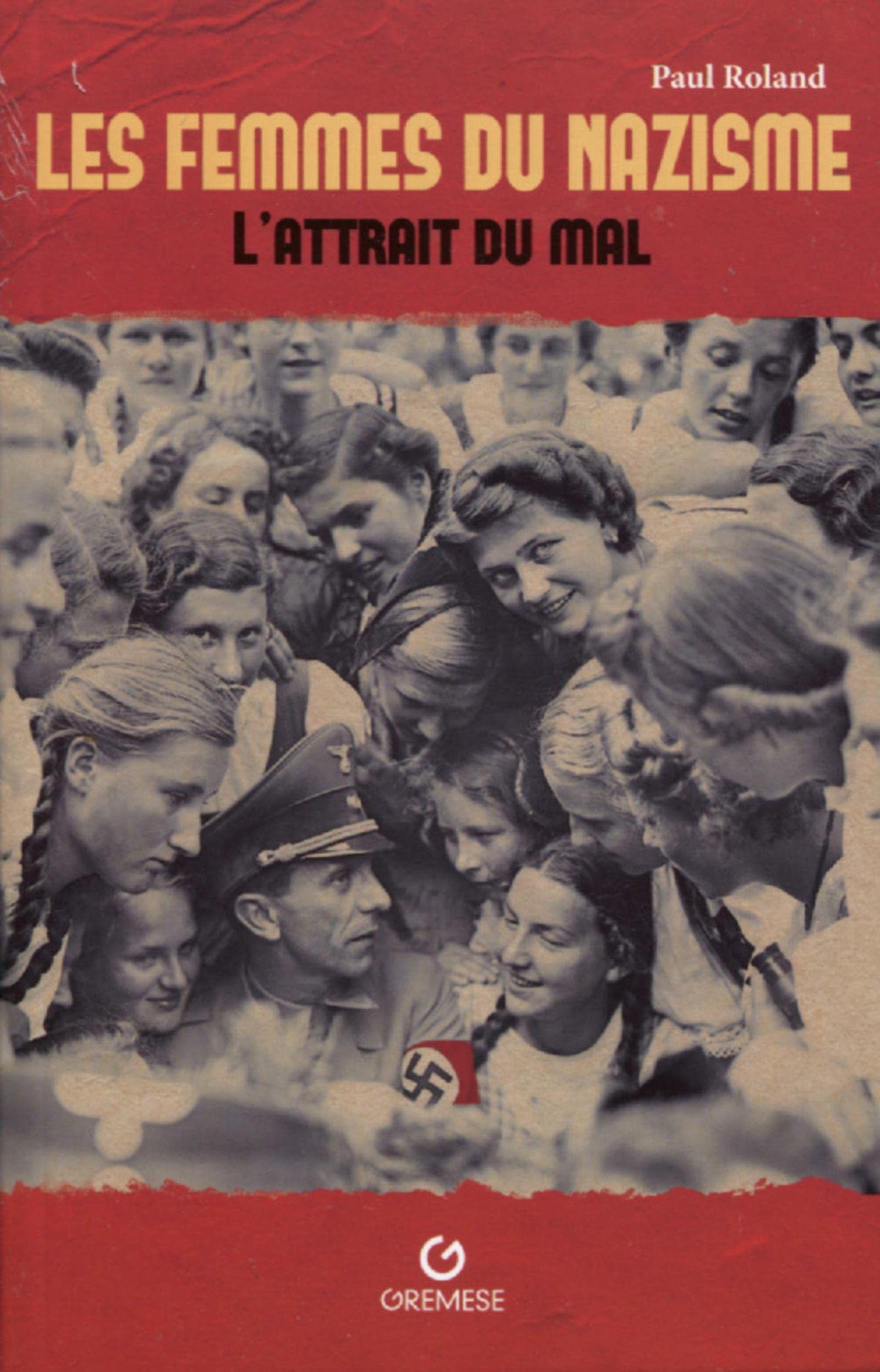 Paul RolandLes femmes du nazisme: L'attrait du mal