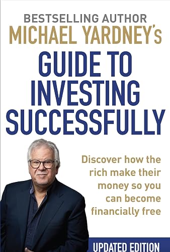 Michael Yardney's Guide to Investing Successfully : Discover how the rich make their money so you can become financially free