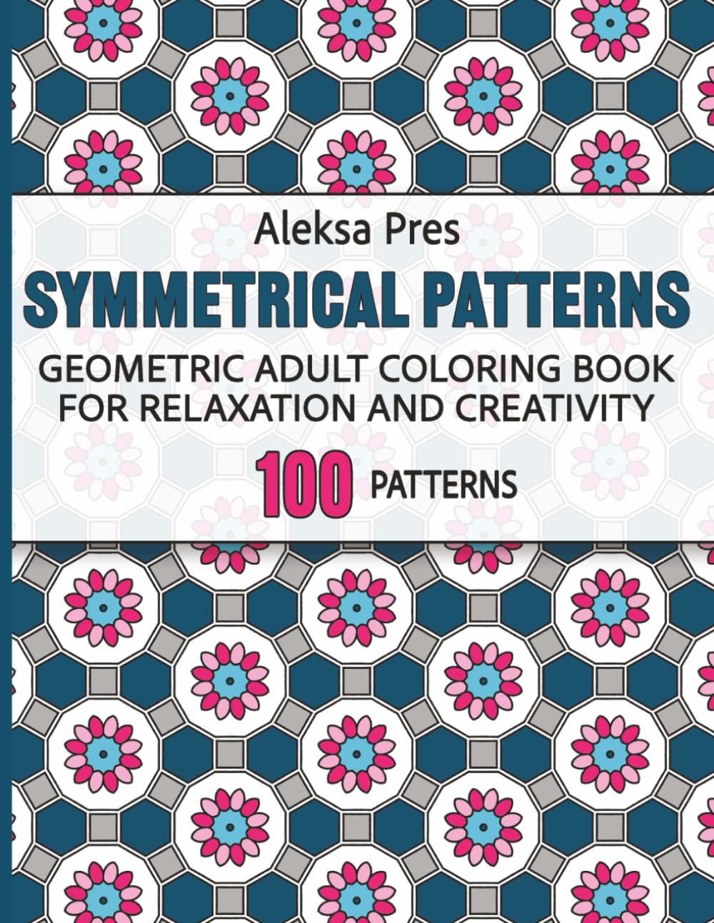 Symmetrical Patterns | Geometric Adult Coloring Book for Relaxation and Creativity: 100 Designs | 8.5 x 11 in