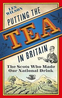 Putting the Tea in Britain: The Scots Who Made Our National Drink