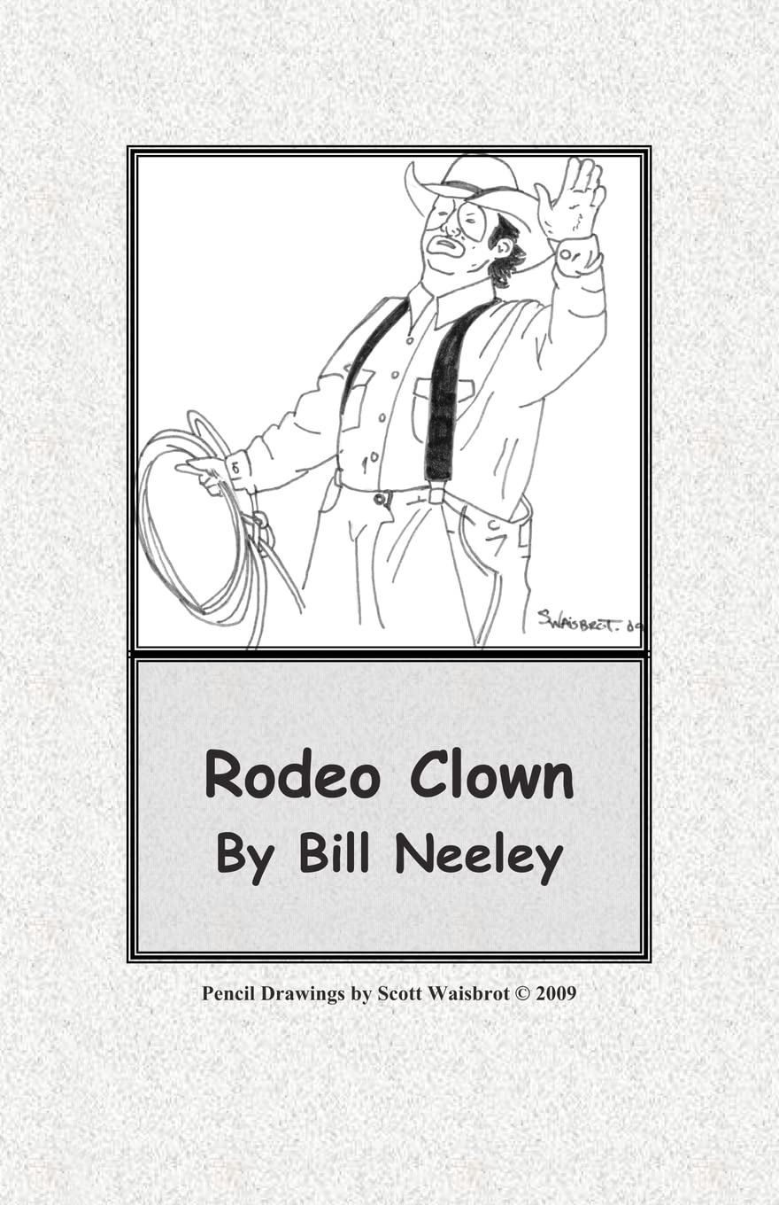 Rodeo Clown: Neeley, Bill, Mabry, Lydia, Waisbrot, Scott, Romer, Bob ...