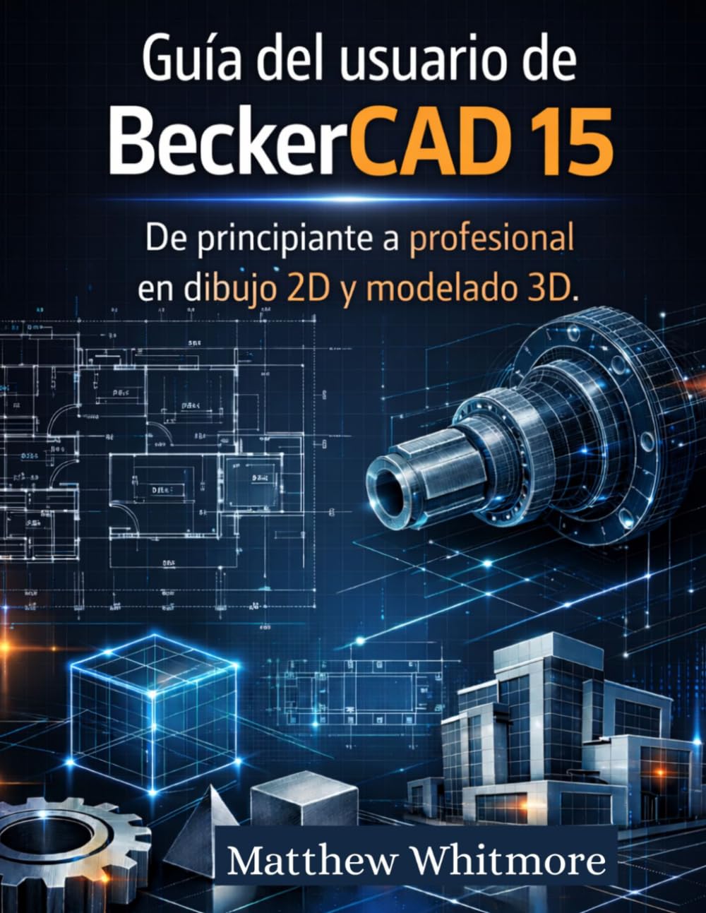 Guía del usuario de BeckerCAD 15: De principiante a profesional en dibujo 2D y modelado 3D