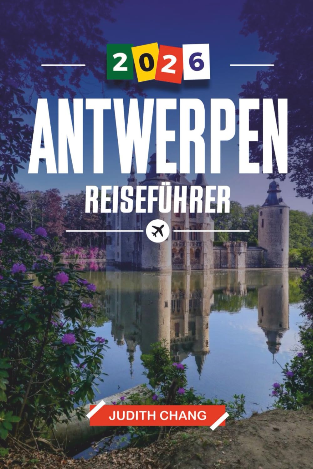 ANTWERPEN REISEFÜHRER 2026: Entdecken Sie versteckte Schätze, historische Sehenswürdigkeiten, Reisetipps und unvergessliche Urlaubserlebnisse