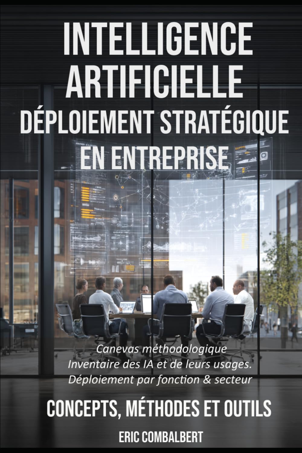 Intelligence artificielle : déploiement stratégique.: Concept, méthode et outils
