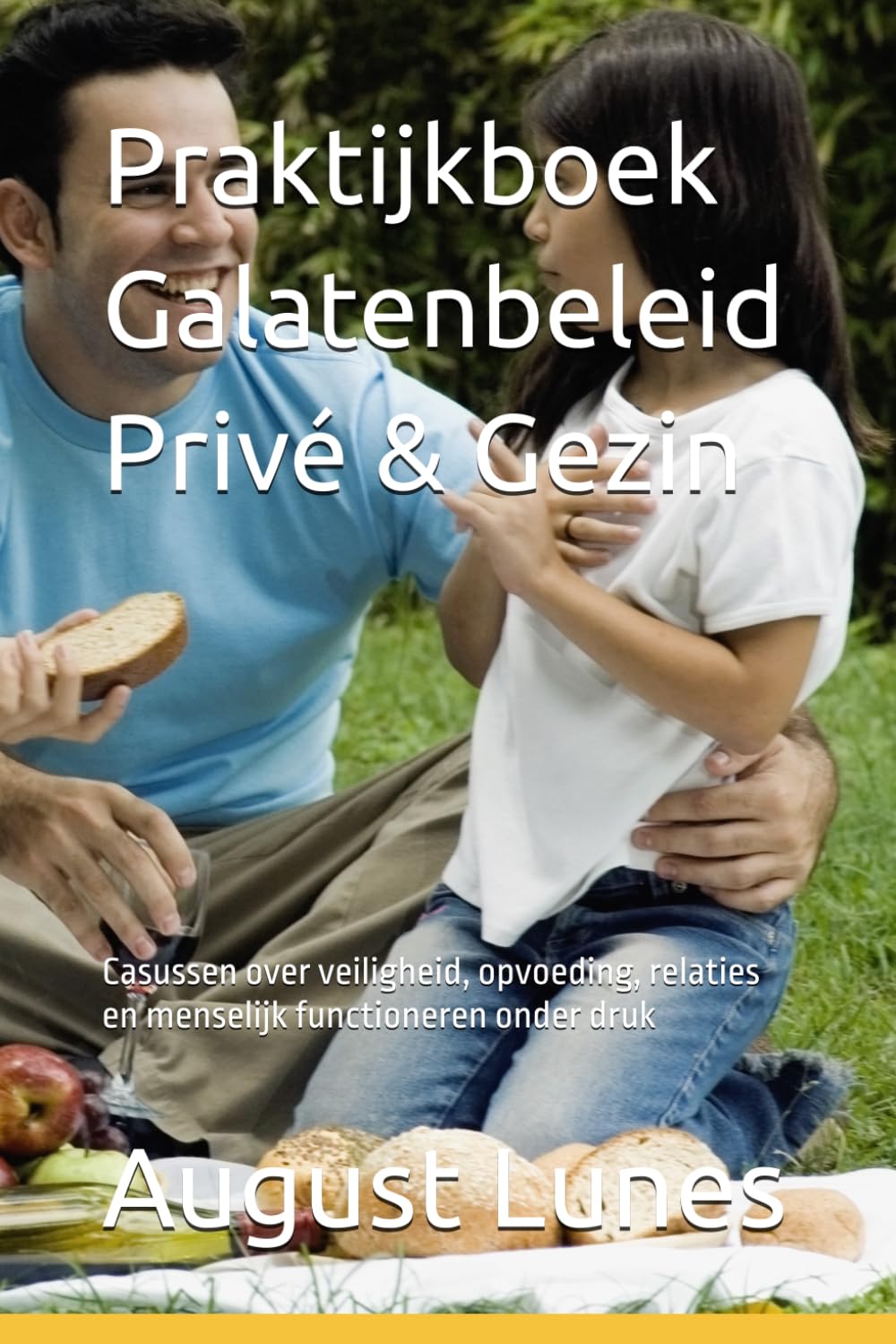 Praktijkboek Galatenbeleid Privé & Gezin: Casussen over veiligheid, opvoeding, relaties en menselijk functioneren onder druk