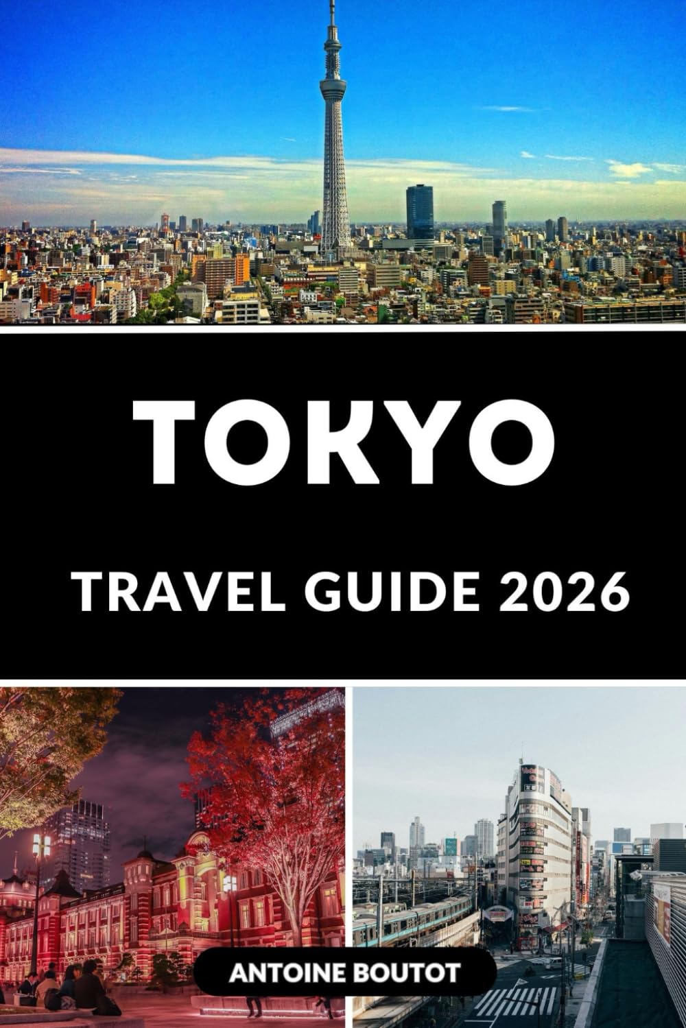 TOKYO TRAVEL GUIDE 2026: Explore Japan’s Most Exciting City with Insider Tips, Must-See Attractions, and Practical Itineraries